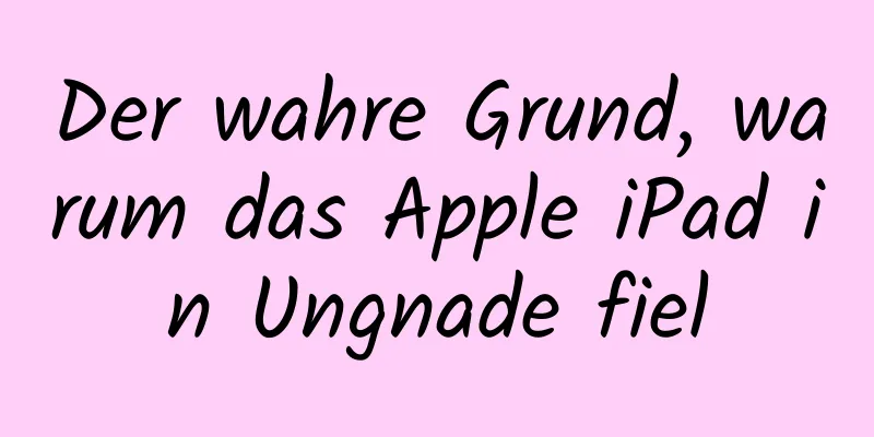Der wahre Grund, warum das Apple iPad in Ungnade fiel