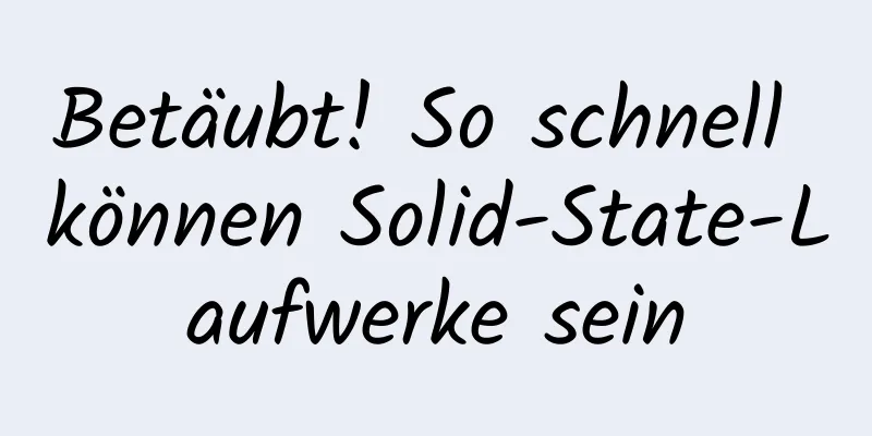 Betäubt! So schnell können Solid-State-Laufwerke sein