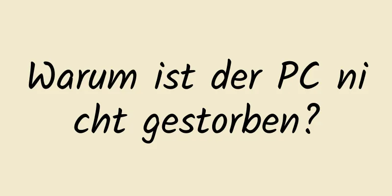 Warum ist der PC nicht gestorben?