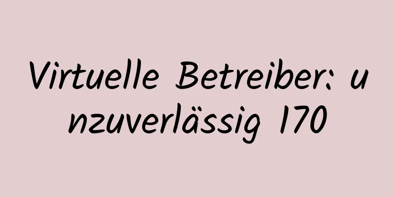 Virtuelle Betreiber: unzuverlässig 170
