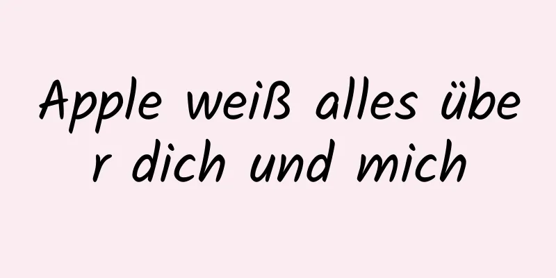 Apple weiß alles über dich und mich