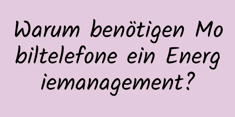 Warum benötigen Mobiltelefone ein Energiemanagement?