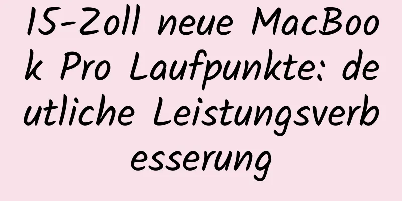 15-Zoll neue MacBook Pro Laufpunkte: deutliche Leistungsverbesserung