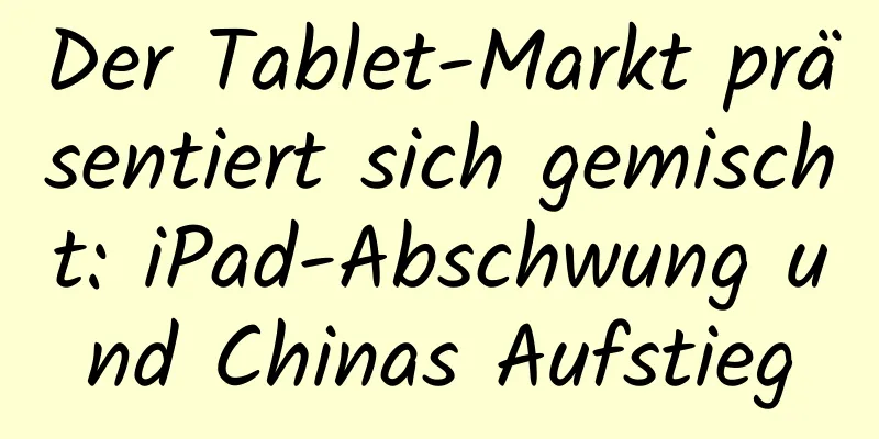 Der Tablet-Markt präsentiert sich gemischt: iPad-Abschwung und Chinas Aufstieg
