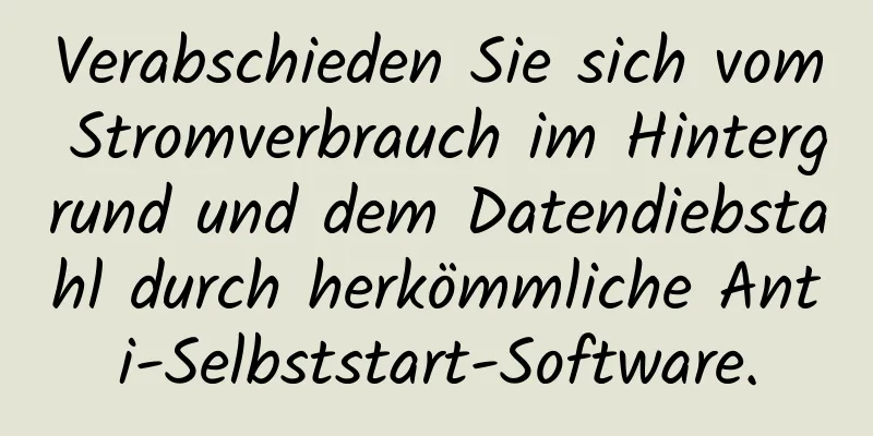 Verabschieden Sie sich vom Stromverbrauch im Hintergrund und dem Datendiebstahl durch herkömmliche Anti-Selbststart-Software.