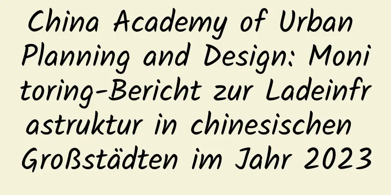 China Academy of Urban Planning and Design: Monitoring-Bericht zur Ladeinfrastruktur in chinesischen Großstädten im Jahr 2023