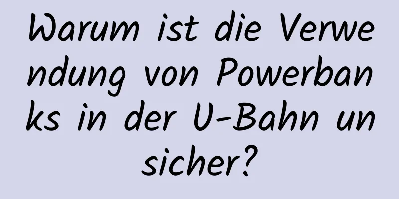 Warum ist die Verwendung von Powerbanks in der U-Bahn unsicher?
