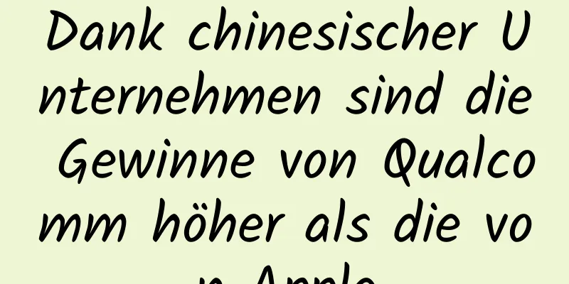 Dank chinesischer Unternehmen sind die Gewinne von Qualcomm höher als die von Apple