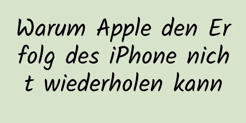 Warum Apple den Erfolg des iPhone nicht wiederholen kann
