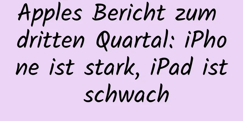 Apples Bericht zum dritten Quartal: iPhone ist stark, iPad ist schwach