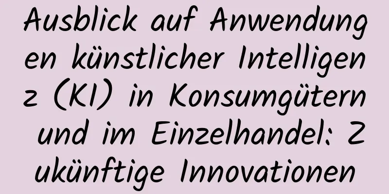 Ausblick auf Anwendungen künstlicher Intelligenz (KI) in Konsumgütern und im Einzelhandel: Zukünftige Innovationen