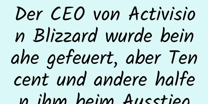 Der CEO von Activision Blizzard wurde beinahe gefeuert, aber Tencent und andere halfen ihm beim Ausstieg