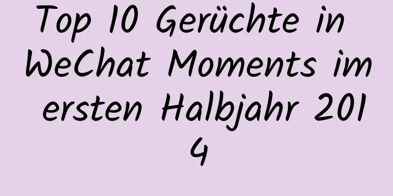 Top 10 Gerüchte in WeChat Moments im ersten Halbjahr 2014