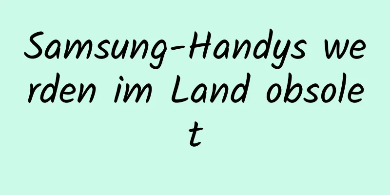 Samsung-Handys werden im Land obsolet