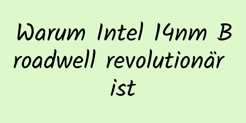 Warum Intel 14nm Broadwell revolutionär ist