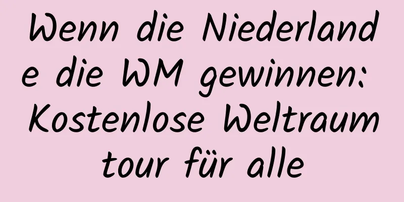 Wenn die Niederlande die WM gewinnen: Kostenlose Weltraumtour für alle