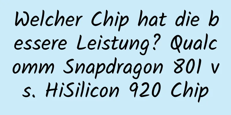 Welcher Chip hat die bessere Leistung? Qualcomm Snapdragon 801 vs. HiSilicon 920 Chip
