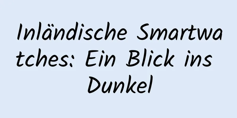 Inländische Smartwatches: Ein Blick ins Dunkel