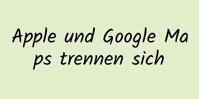 Apple und Google Maps trennen sich