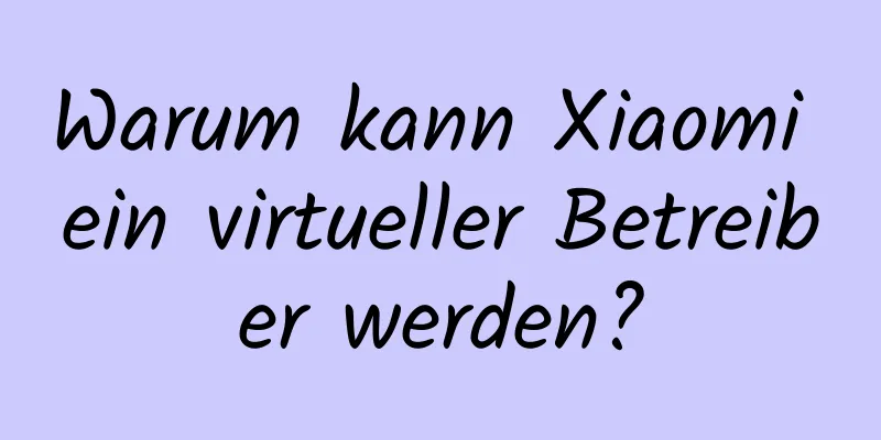 Warum kann Xiaomi ein virtueller Betreiber werden?