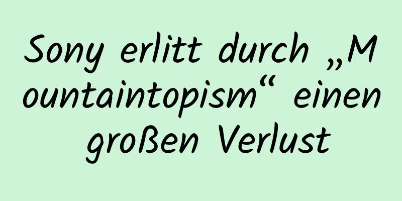 Sony erlitt durch „Mountaintopism“ einen großen Verlust