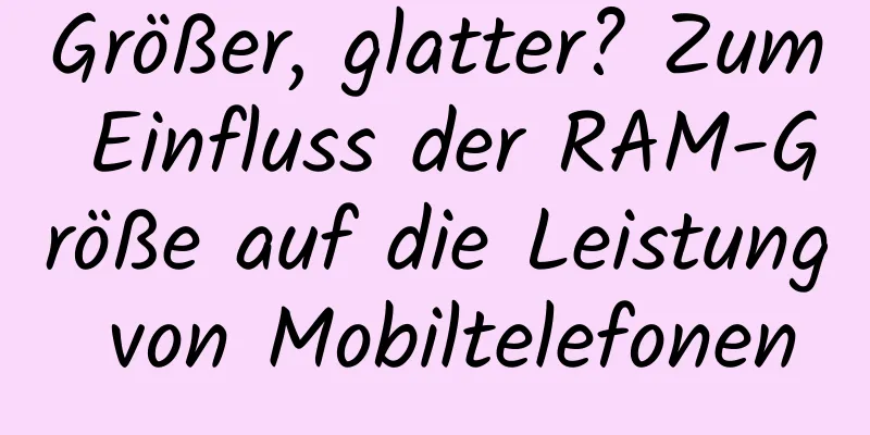 Größer, glatter? Zum Einfluss der RAM-Größe auf die Leistung von Mobiltelefonen