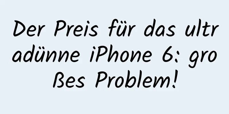 Der Preis für das ultradünne iPhone 6: großes Problem!