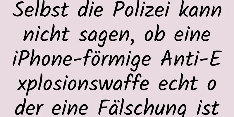 Selbst die Polizei kann nicht sagen, ob eine iPhone-förmige Anti-Explosionswaffe echt oder eine Fälschung ist