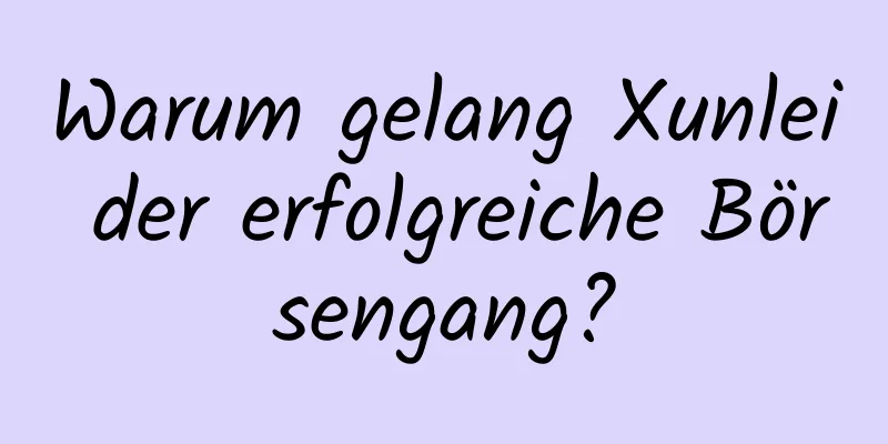 Warum gelang Xunlei der erfolgreiche Börsengang?