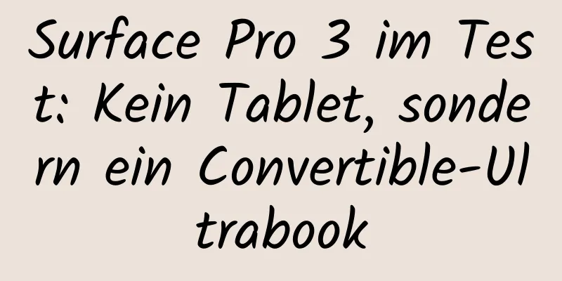 Surface Pro 3 im Test: Kein Tablet, sondern ein Convertible-Ultrabook