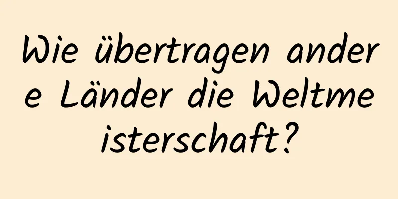 Wie übertragen andere Länder die Weltmeisterschaft?