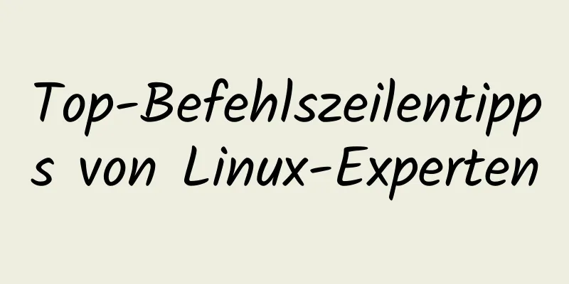 Top-Befehlszeilentipps von Linux-Experten