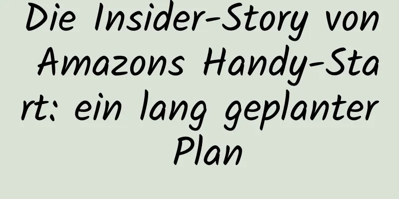 Die Insider-Story von Amazons Handy-Start: ein lang geplanter Plan