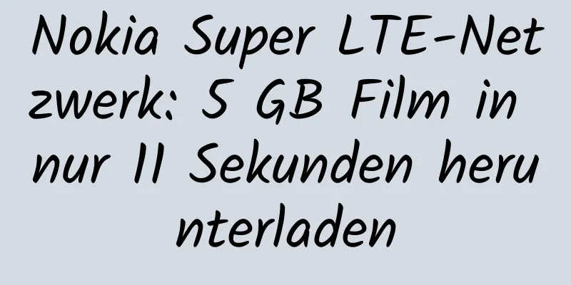 Nokia Super LTE-Netzwerk: 5 GB Film in nur 11 Sekunden herunterladen