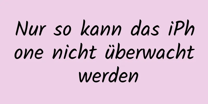 Nur so kann das iPhone nicht überwacht werden