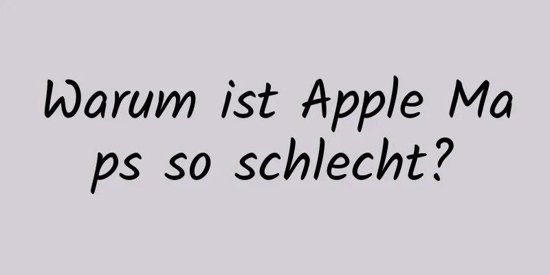 Warum ist Apple Maps so schlecht?