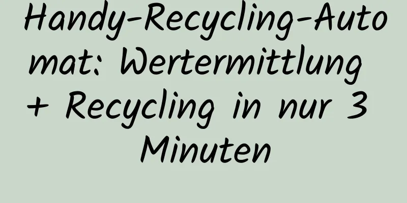 Handy-Recycling-Automat: Wertermittlung + Recycling in nur 3 Minuten
