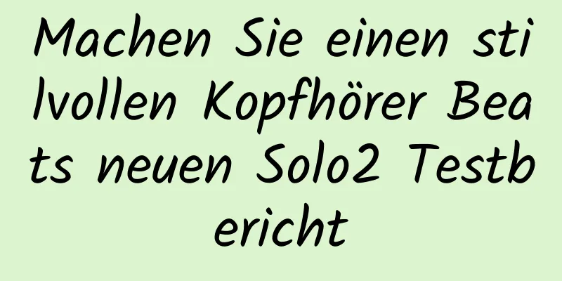 Machen Sie einen stilvollen Kopfhörer Beats neuen Solo2 Testbericht