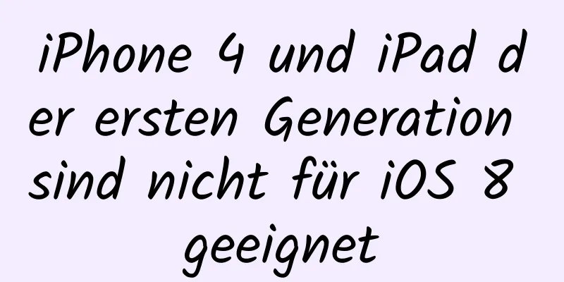 iPhone 4 und iPad der ersten Generation sind nicht für iOS 8 geeignet