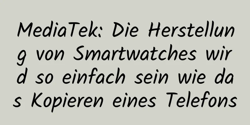 MediaTek: Die Herstellung von Smartwatches wird so einfach sein wie das Kopieren eines Telefons