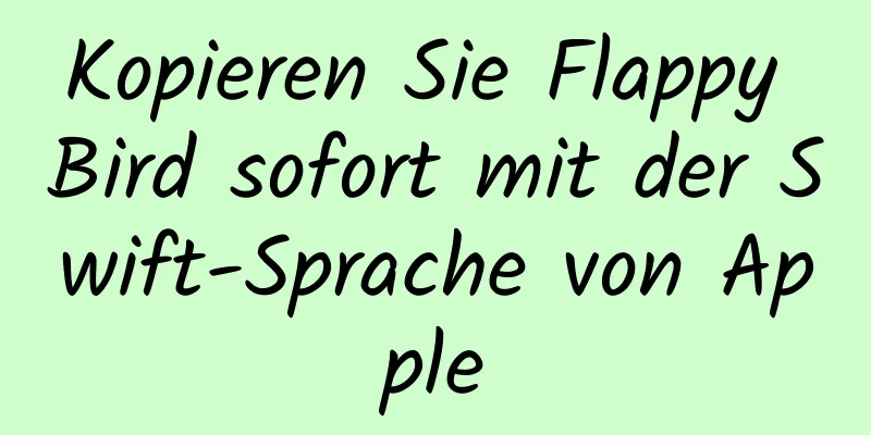 Kopieren Sie Flappy Bird sofort mit der Swift-Sprache von Apple