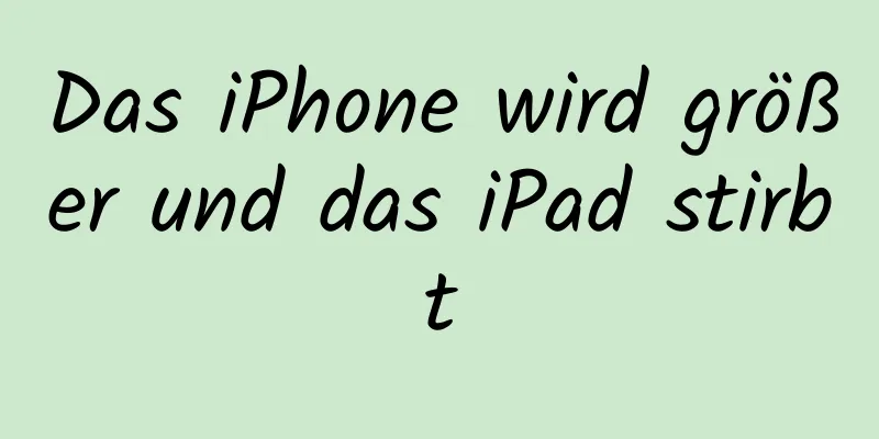 Das iPhone wird größer und das iPad stirbt