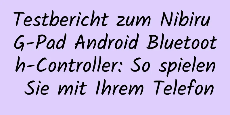 Testbericht zum Nibiru G-Pad Android Bluetooth-Controller: So spielen Sie mit Ihrem Telefon