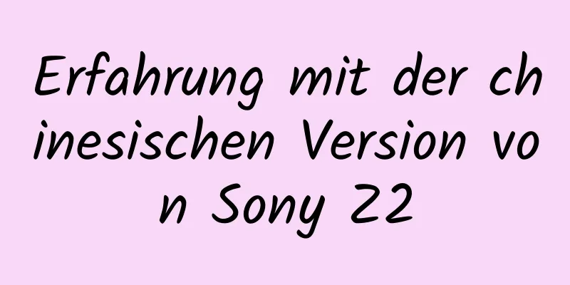 Erfahrung mit der chinesischen Version von Sony Z2