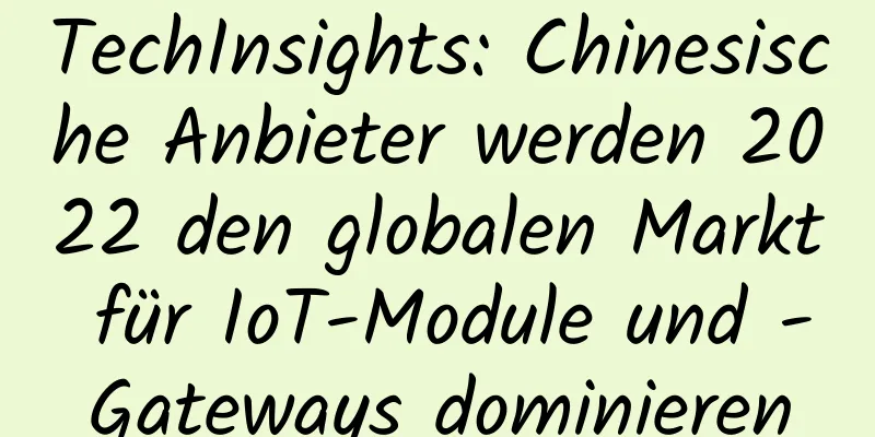 TechInsights: Chinesische Anbieter werden 2022 den globalen Markt für IoT-Module und -Gateways dominieren