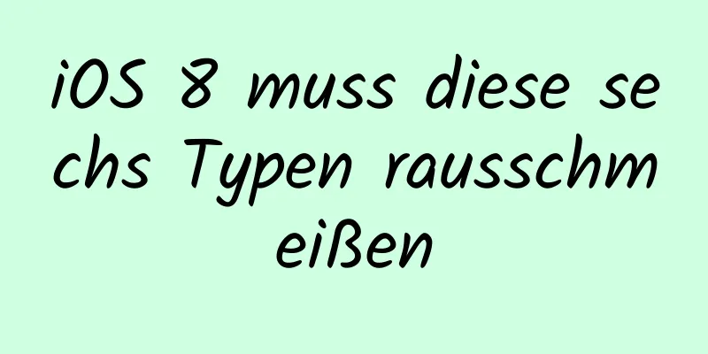 iOS 8 muss diese sechs Typen rausschmeißen