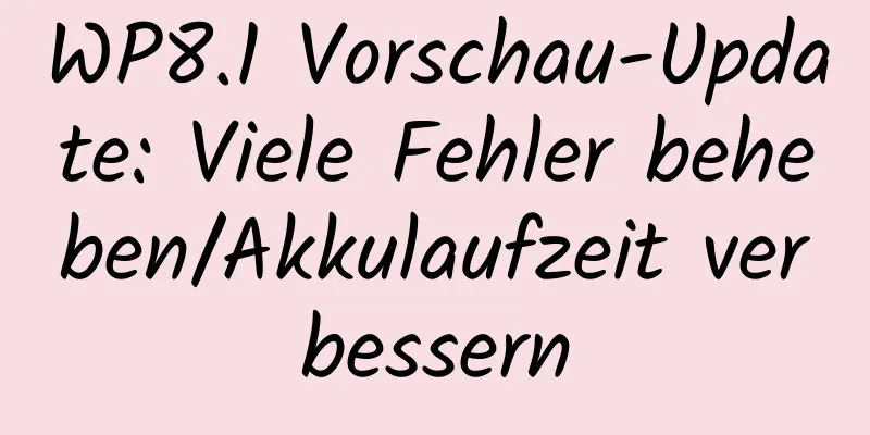 WP8.1 Vorschau-Update: Viele Fehler beheben/Akkulaufzeit verbessern