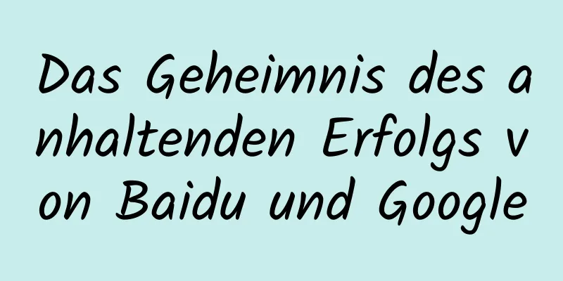 Das Geheimnis des anhaltenden Erfolgs von Baidu und Google