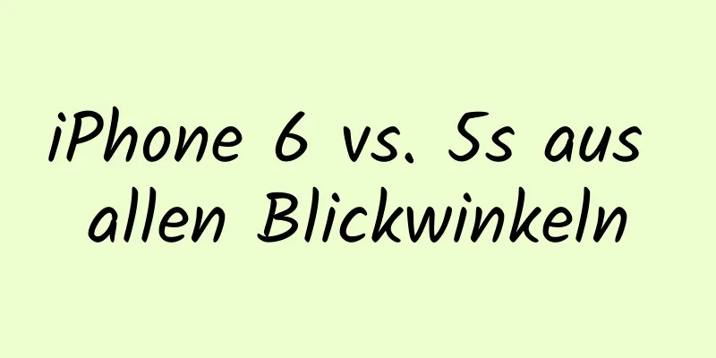 iPhone 6 vs. 5s aus allen Blickwinkeln