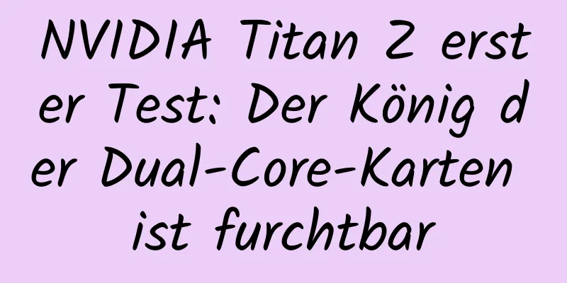 NVIDIA Titan Z erster Test: Der König der Dual-Core-Karten ist furchtbar